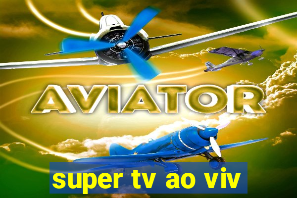 super tv ao viv